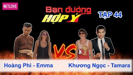 Bạn Đường Hợp Ý - Tập 44: Hoàng Phi - Emma VS Khương Ngọc - Tamara