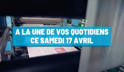 Pourquoi vous ne devez pas rater nos éditions de ce samedi 17 avril