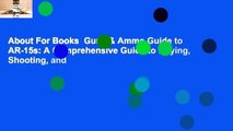 About For Books  Guns & Ammo Guide to AR-15s: A Comprehensive Guide to Buying, Shooting, and