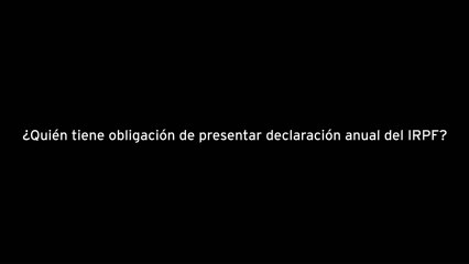 ¿Quién tiene obligación de presentar declaración anual del IRPF?