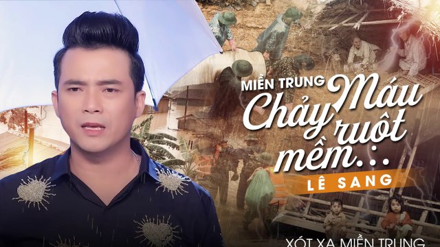 Miền Trung Máu Chảy Ruột Mềm - Lê Sang Nghe Mà Khóc Nghẹn Ngào