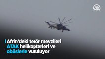 Afrin'deki terör yuvaları ATAK helikopterleri ve obüslerle vuruluyor