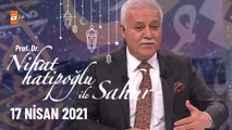 Nihat Hatipoğlu ile Sahur - 17 Nisan 2021