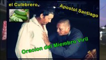 oracion por el culebrero por su miembro viril por el Apostol Santiago zuniga  que lindo que bello amen