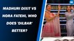 Madhuri Dixit vs Nora Fatehi, who does 'Dilbar' better?