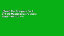 [Read] The Complete Book of Ford Mustang: Every Model Since 1964 1/2  For Online