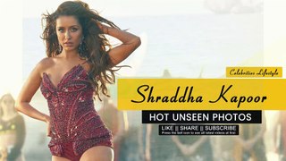 Shraddha Kapoor: Hot Unseen Photos