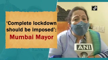 Complete lockdown should be imposed: Mumbai Mayor
