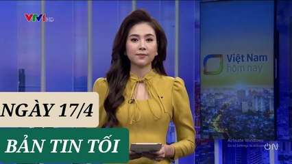 BẢN TIN TỐI ngày 17/4 - Tin Covid 19 hôm nay mới nhất  Thời Sự VTV1
