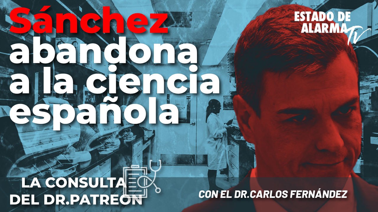 La consulta del Dr. Patreon: Sánchez abandona a la ciencia española. Directo con el Dr. Carlos Fernández