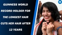 Guinness World Record holder for the longest hair cuts her hair after 12 years