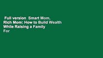 Full version  Smart Mom, Rich Mom: How to Build Wealth While Raising a Family  For Free