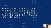 About For Books  The People V. Disneyland: How Lawsuits & Lawyers Transformed the Magic  For Kindle