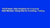 Full E-book  Data Analytics for Corporate Debt Markets: Using Data for Investing, Trading,