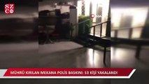 Mührü kırılan mekana polis baskını: 53 kişi yakalandı