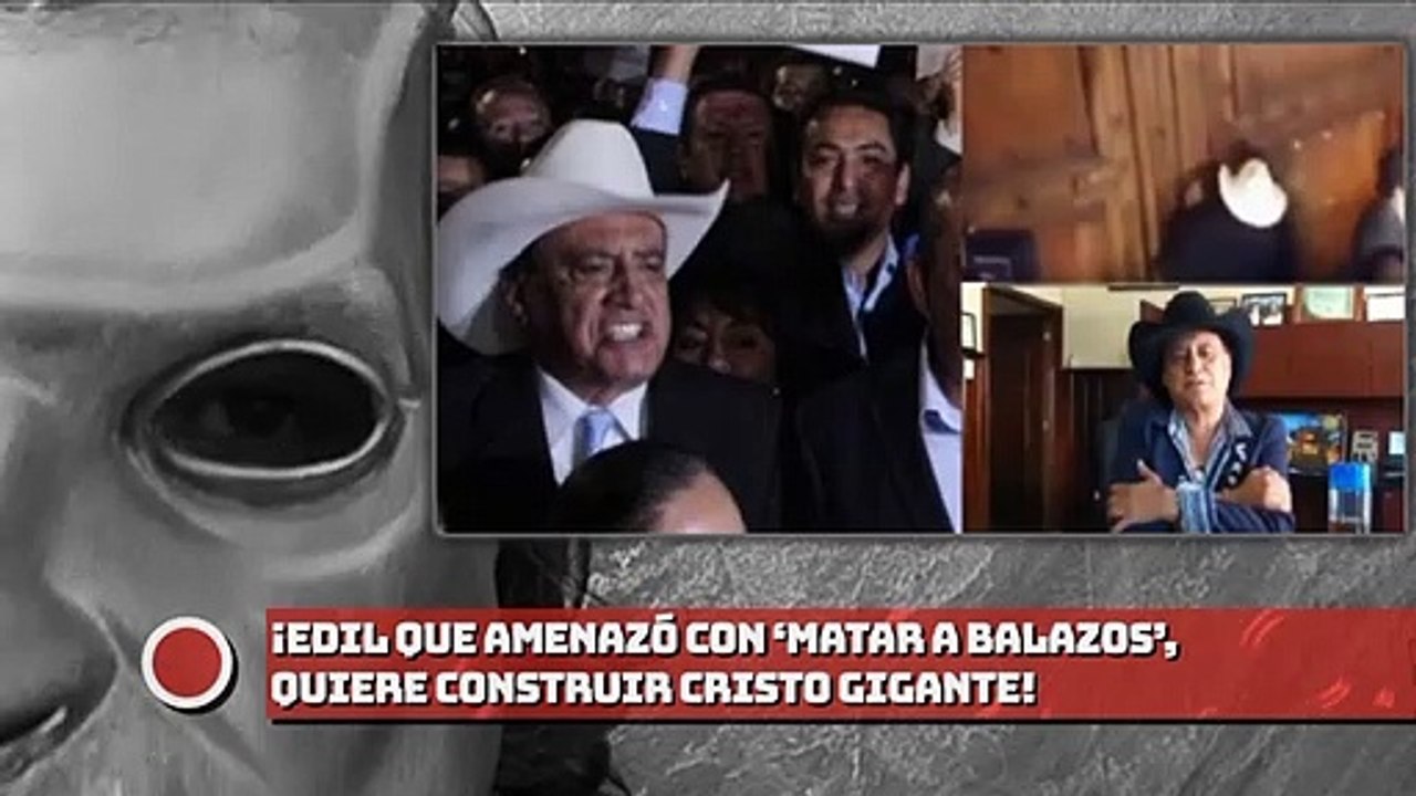 ¡Edil que amenazó con ‘matar a balazos’, quiere construir un cristo gigante!