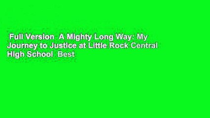 Full Version  A Mighty Long Way: My Journey to Justice at Little Rock Central High School  Best