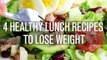 4 Healthy Lunch Ideas To Lose Weight | Easy Healthy Recipes