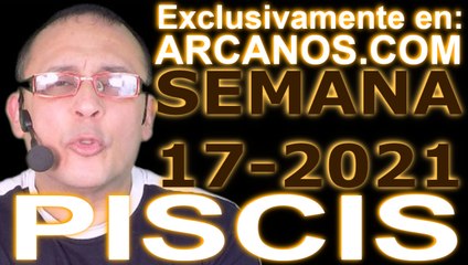 PISCIS - Horóscopo ARCANOS.COM 18 al 24 de abril de 2021 - Semana 17