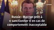 Russie : Macron prêt à « sanctionner » en cas de comportement inacceptable