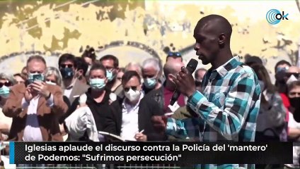 Iglesias aplaude el discurso contra la Policía del 'mantero' de Podemos: "Sufrimos persecución"