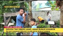 Anak Tega Bunuh Ayah, Diduga Karena Masalah Uang