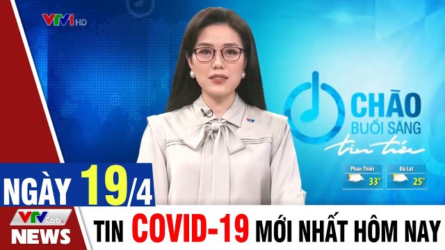 Thời sự vtv1 24h ngày hôm nay - Bản tin sáng 19/4 - Tin tức dịch Covid 19 mới nhất Thời Sự VTV1