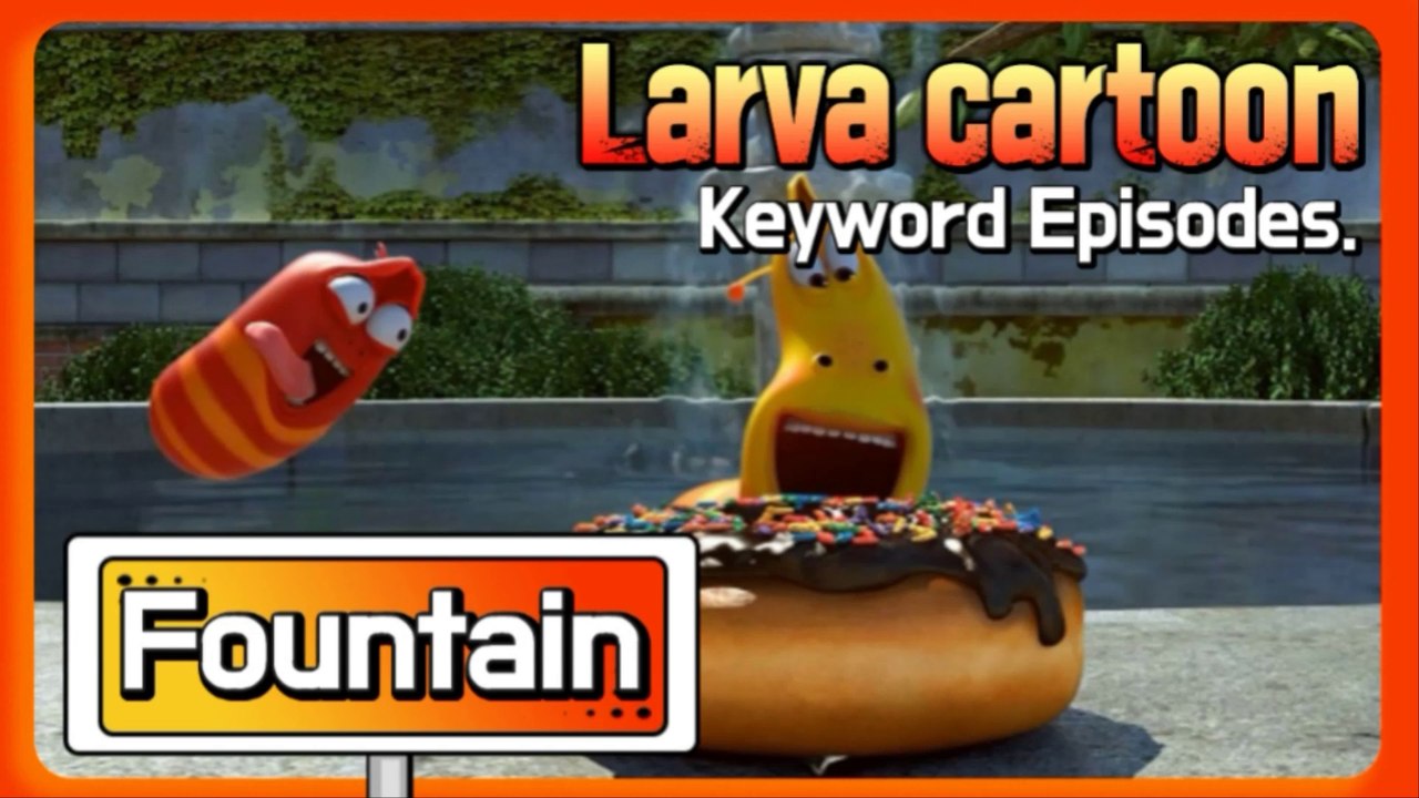 KEYWORD CARTOON |Fountain| Larva Official Channel | Best animation | part.1