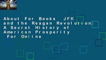 About For Books  JFK and the Reagan Revolution: A Secret History of American Prosperity  For Online