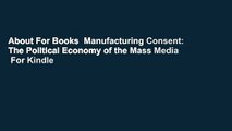 About For Books  Manufacturing Consent: The Political Economy of the Mass Media  For Kindle