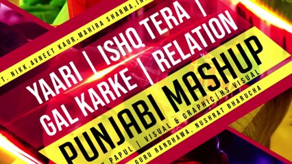 YAARI|ISHQ TERA | GAL KARKA | RELATION | PANJABI MASHUP | V VISUAL'S GALAXY OFFICIAL