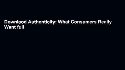 Downlaod Authenticity: What Consumers Really Want full