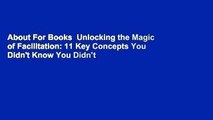 About For Books  Unlocking the Magic of Facilitation: 11 Key Concepts You Didn't Know You Didn't