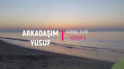 Gürsel İleri - Arkadaşım Yusuf (Yorum 2)