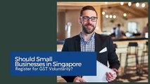 Should Small Businesses in Singapore Register for GST Voluntarily?