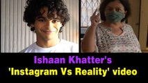 Ishaan Khatter shares funny 'Instagram Vs Reality' video featuring mom Neelima Azeem