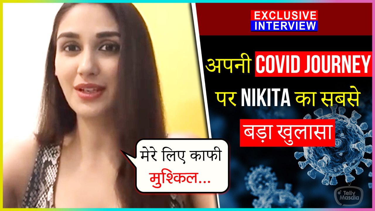 Nikita Dutta Shocking Revelation on Her Covid19 Journey Exclusive