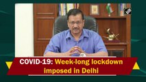 Covid-19: Week-long lockdown imposed in Delhi
