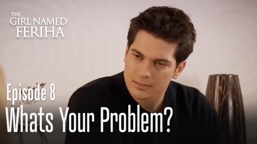 Whats your problem? - The Girl Named Feriha | Episode 8