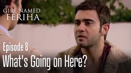 What's going on here? - The Girl Named Feriha | Episode 8