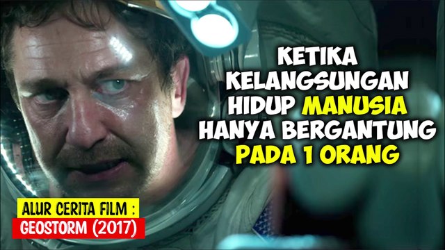 KETIKA HIDUP MANUSIA & BUMI HANYA BERGANTUNG PADA 1 ORANG SAJA - ALUR CERITA FILM GEOSTORM (2017)