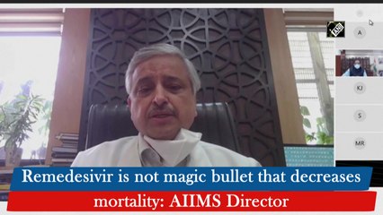 Remedesivir not magic bullet that decreases mortality: AIIMS Director