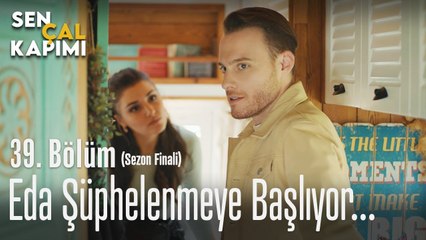 Eda şüphelenmeye başlıyor... - Sen Çal Kapımı 39. Bölüm (Sezon Finali)
