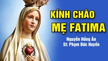 Kính Chào Mẹ FATIMA - Nguyễn Hồng Ân  Thánh Ca Về Đức Mẹ Fatima Hay Nhất - St: Phạm Đức Huyến