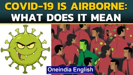 ovid-19 airborne? What does it mean | Explained simply | Oneindia news