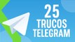 DOMINA TELEGRAM 25 TRUCOS para ser todo un EXPERTO