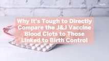 Why It’s Tough to Directly Compare the J&J Vaccine Blood Clots to Those Linked to Birth Co