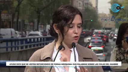Ayuso dice que se "están retorciendo de forma mezquina" sus palabras sobre las colas del hambre