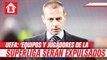UEFA: 'Equipos de Superliga serán expulsados y jugadores no participarán con sus selecciones'