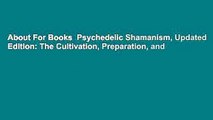 About For Books  Psychedelic Shamanism, Updated Edition: The Cultivation, Preparation, and